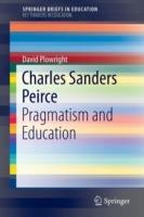 Charles Sanders Peirce: Pragmatism and Education - David Plowright - cover