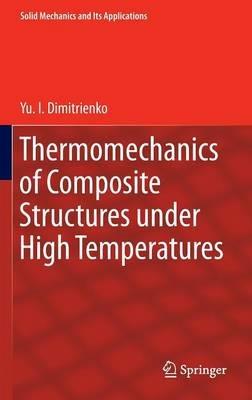 Thermomechanics of Composite Structures under High Temperatures - Yu. I. Dimitrienko - cover