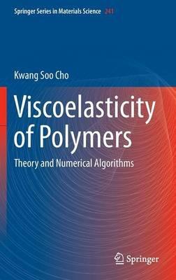 Viscoelasticity of Polymers: Theory and Numerical Algorithms - Kwang Soo Cho - cover