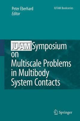 IUTAM Symposium on Multiscale Problems in Multibody System Contacts: Proceedings of the IUTAM Symposium held in Stuttgart, Germany, February 20–23, 2006 - cover