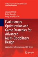 Evolutionary Optimization and Game Strategies for Advanced Multi-Disciplinary Design: Applications to Aeronautics and UAV Design - Jacques Periaux,Felipe Gonzalez,Dong Seop Chris Lee - cover