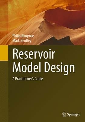 Reservoir Model Design: A Practitioner's Guide - Philip Ringrose,Mark Bentley - cover
