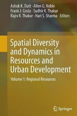 Spatial Diversity and Dynamics in Resources and Urban Development: Volume 1: Regional Resources - cover