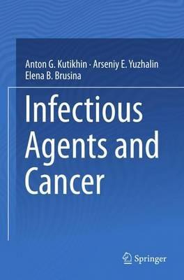 Infectious Agents and Cancer - Anton G. Kutikhin,Arseniy E. Yuzhalin,Elena B. Brusina - cover