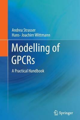 Modelling of GPCRs: A Practical Handbook - Andrea Strasser,Hans-Joachim Wittmann - cover