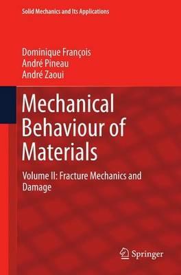 Mechanical Behaviour of Materials: Volume II: Fracture Mechanics and Damage - Dominique François,André Pineau,André Zaoui - cover