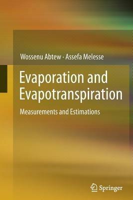 Evaporation and Evapotranspiration: Measurements and Estimations - Wossenu Abtew,Assefa Melesse - cover