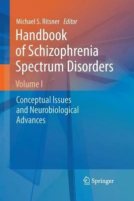 Handbook of Schizophrenia Spectrum Disorders, Volume I: Conceptual Issues and Neurobiological Advances - cover
