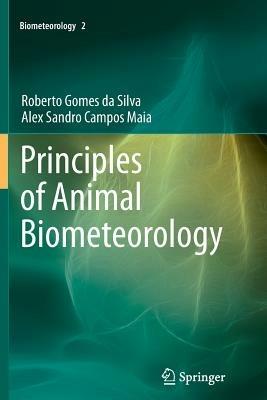 Principles of Animal Biometeorology - Roberto Gomes da Silva,Alex Sandro Campos Maia - cover