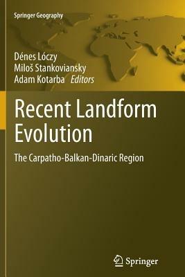 Recent Landform Evolution: The Carpatho-Balkan-Dinaric Region - cover