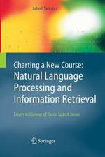 Charting a New Course: Natural Language Processing and Information Retrieval.: Essays in Honour of Karen Spärck Jones