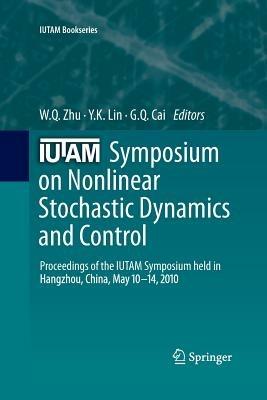 IUTAM Symposium on Nonlinear Stochastic Dynamics and Control: Proceedings of the IUTAM Symposium held in Hangzhou, China, May 10-14, 2010 - cover