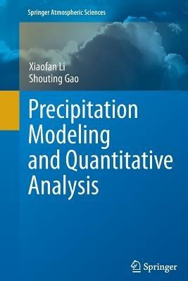 Precipitation Modeling and Quantitative Analysis - Xiaofan Li,Shouting Gao - cover