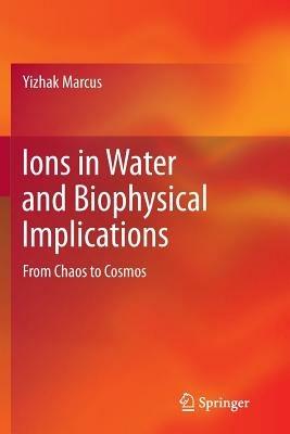 Ions in Water and Biophysical Implications: From Chaos to Cosmos - Yizhak Marcus - cover
