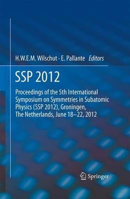 SSP 2012: Proceedings of the 5th International Symposium on Symmetries in Subatomic Physics (SSP 2012), Groningen, The Netherlands, June 18-22, 2012. - cover