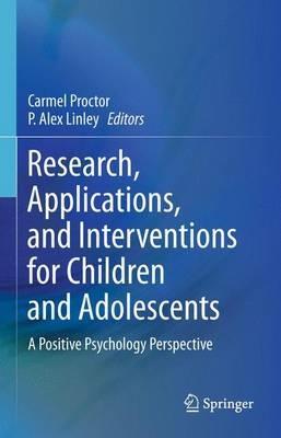 Research, Applications, and Interventions for Children and Adolescents: A Positive Psychology Perspective - cover