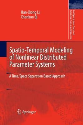 Spatio-Temporal Modeling of Nonlinear Distributed Parameter Systems: A Time/Space Separation Based Approach - Han-Xiong Li,Chenkun Qi - cover