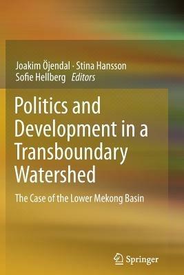 Politics and Development in a Transboundary Watershed: The Case of the Lower Mekong Basin - cover