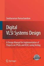 Digital VLSI Systems Design: A Design Manual for Implementation of Projects on FPGAs and ASICs Using Verilog