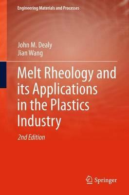 Melt Rheology and its Applications in the Plastics Industry - John M Dealy,Jian Wang - cover