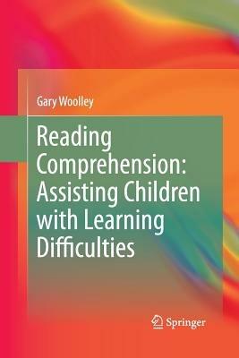 Reading Comprehension: Assisting Children with Learning Difficulties - Gary Woolley - cover