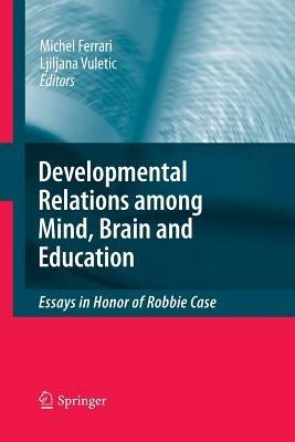 Developmental Relations among Mind, Brain and Education: Essays in Honor of Robbie Case - cover