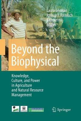 Beyond the Biophysical: Knowledge, Culture, and Power in Agriculture and Natural Resource Management - cover