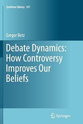 Debate Dynamics: How Controversy Improves Our Beliefs - Gregor Betz - cover