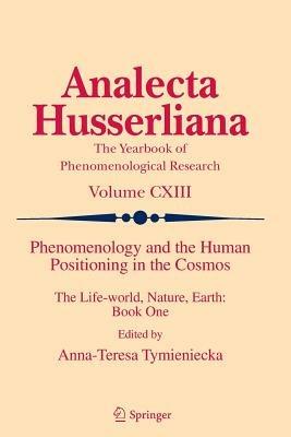 Phenomenology and the Human Positioning in the Cosmos: The Life-world, Nature, Earth: Book One - cover
