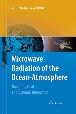 Microwave Radiation of the Ocean-Atmosphere: Boundary Heat and Dynamic Interaction - Alexander Grankov,Alexander Milshin - cover