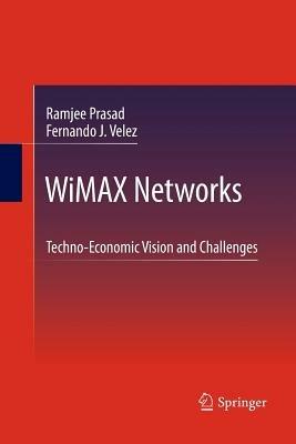 WiMAX Networks: Techno-Economic Vision and Challenges - Ramjee Prasad,Fernando J. Velez - cover