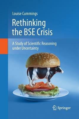 Rethinking the BSE Crisis: A Study of Scientific Reasoning under Uncertainty - Louise Cummings - cover