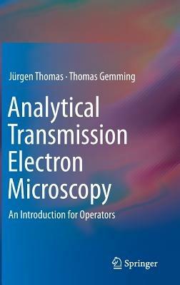 Analytical Transmission Electron Microscopy: An Introduction for Operators - Jürgen Thomas,Thomas Gemming - cover