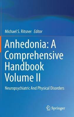 Anhedonia: A Comprehensive Handbook Volume II: Neuropsychiatric And Physical Disorders - cover