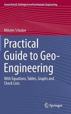Practical Guide to Geo-Engineering: With Equations, Tables, Graphs and Check Lists - Milutin Srbulov - cover