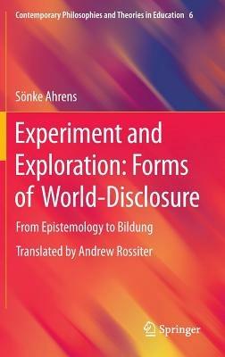 Experiment and Exploration: Forms of World-Disclosure: From Epistemology to Bildung - Sönke Ahrens - cover