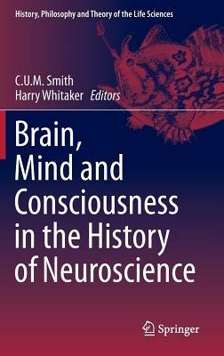 Brain, Mind and Consciousness in the History of Neuroscience - cover