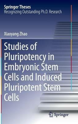 Studies of Pluripotency in Embryonic Stem Cells and Induced Pluripotent Stem Cells - Xiaoyang Zhao - cover