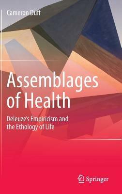 Assemblages of Health: Deleuze's Empiricism and the Ethology of Life - Cameron Duff - cover