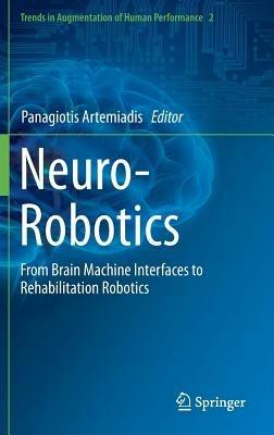 Neuro-Robotics: From Brain Machine Interfaces to Rehabilitation Robotics - cover