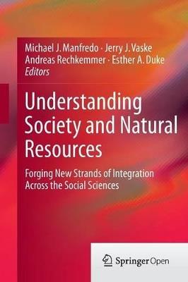 Understanding Society and Natural Resources: Forging New Strands of Integration Across the Social Sciences - cover