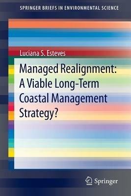 Managed Realignment : A Viable Long-Term Coastal Management Strategy? - Luciana S. Esteves - cover
