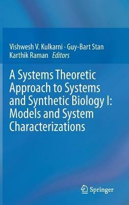 A Systems Theoretic Approach to Systems and Synthetic Biology I: Models and System Characterizations - cover