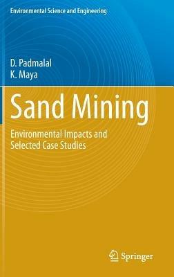 Sand Mining: Environmental Impacts and Selected Case Studies - D. Padmalal,K. Maya - cover