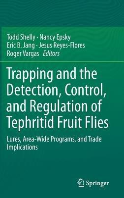 Trapping and the Detection, Control, and Regulation of Tephritid Fruit Flies: Lures, Area-Wide Programs, and Trade Implications - cover