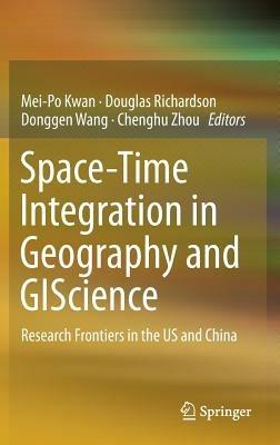 Space-Time Integration in Geography and GIScience: Research Frontiers in the US and China - cover
