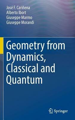 Geometry from Dynamics, Classical and Quantum - José F. Cariñena,Alberto Ibort,Giuseppe Marmo - cover