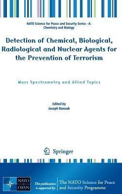 Detection of Chemical, Biological, Radiological and Nuclear Agents for the Prevention of Terrorism: Mass Spectrometry and Allied Topics - cover