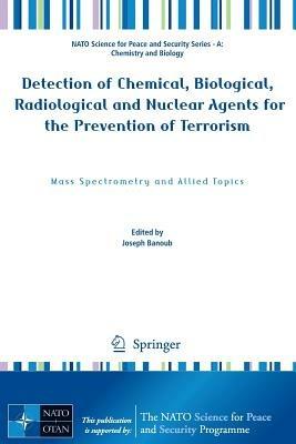 Detection of Chemical, Biological, Radiological and Nuclear Agents for the Prevention of Terrorism: Mass Spectrometry and Allied Topics - cover