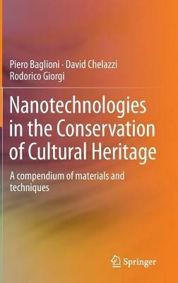 Nanotechnologies in the Conservation of Cultural Heritage: A compendium of materials and techniques - Piero Baglioni,David Chelazzi,Rodorico Giorgi - cover